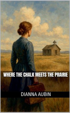 Where the Chalk Meets the Prairie - Aubin, Dianna Where the Chalk Meets the Prairie - Aubin, Dianna