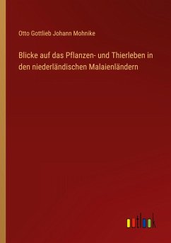 Blicke auf das Pflanzen- und Thierleben in den niederländischen Malaienländern Blicke auf das Pflanzen- und Thierleben in den niederländischen Malaienländern