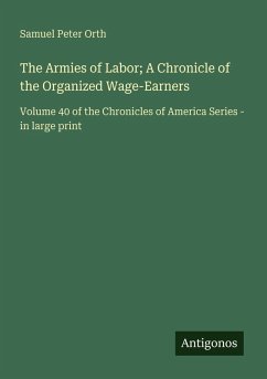 Cover The Armies of Labor; A Chronicle of the Organized Wage-Earners