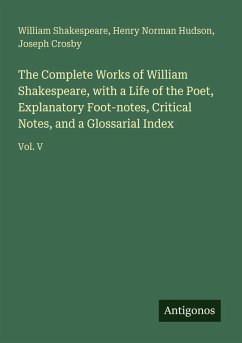 Cover The Complete Works of William Shakespeare, with a Life of the Poet, Explanatory Foot-notes, Critical Notes, and a Glossarial Index
