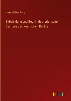 Entwicklung und Begriff des juristischen Besitzes des Römischen Rechts