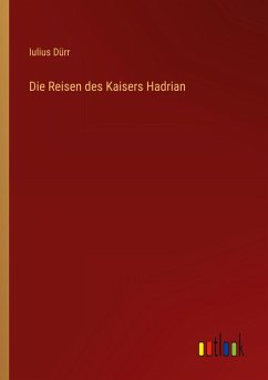 Die Reisen des Kaisers Hadrian Die Reisen des Kaisers Hadrian