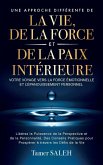 UNE APPROCHE DIFFERENTE DE LA VIE, DE LA FORCE ET DE LA PAIX INTERIEURE