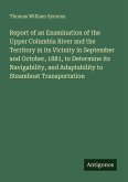 Report of an Examination of the Upper Columbia River and the Territory in its Vicinity in September and October, 1881, to Determine its Navigability, and Adaptability to Steamboat Transportation