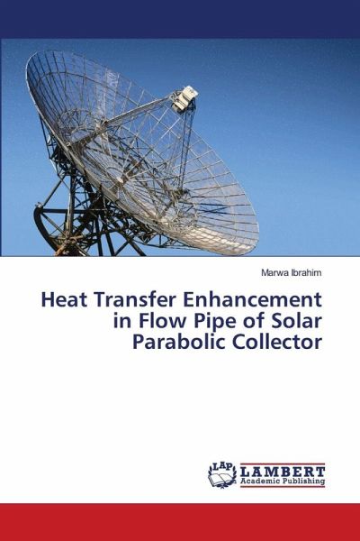 Heat Transfer Enhancement in Flow Pipe of Solar Parabolic Collector Heat Transfer Enhancement in Flow Pipe of Solar Parabolic Collector