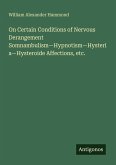 On Certain Conditions of Nervous Derangement Somnambulism-Hypnotism-Hysteria-Hysteroide Affections, etc.