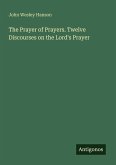 The Prayer of Prayers. Twelve Discourses on the Lord's Prayer