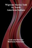 Wigwam Stories Told By North American Indians
