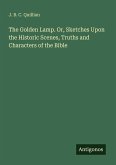 The Golden Lamp. Or, Sketches Upon the Historic Scenes, Truths and Characters of the Bible