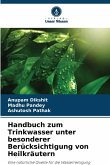 Handbuch zum Trinkwasser unter besonderer Berücksichtigung von Heilkräutern Handbuch zum Trinkwasser unter besonderer Berücksichtigung von Heilkräutern