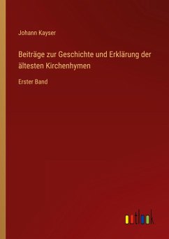 Beiträge zur Geschichte und Erklärung der ältesten Kirchenhymen