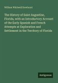 The History of Saint Augustine, Florida, with an Introductory Account of the Early Spanish and French Attempts at Exploration and Settlement in the Territory of Florida