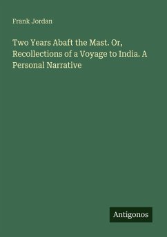Cover Two Years Abaft the Mast. Or, Recollections of a Voyage to India. A Personal Narrative