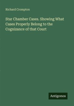 Cover Star Chamber Cases. Showing What Cases Properly Belong to the Cognizance of that Court