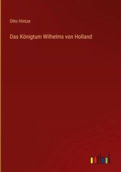 Das Königtum Wilhelms von Holland Das Königtum Wilhelms von Holland
