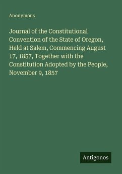 Cover Journal of the Constitutional Convention of the State of Oregon, Held at Salem, Commencing August 17, 1857, Together with the Constitution Adopted by the People, November 9, 1857