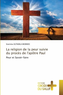 La religion de la peur suivie du procès de l'apôtre Paul - KUTADILA MOENDO, Stanislas