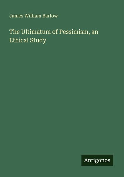 The Ultimatum of Pessimism, an Ethical Study The Ultimatum of Pessimism, an Ethical Study