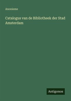 Catalogus van de Bibliotheek der Stad Amsterdam - Anonieme Catalogus van de Bibliotheek der Stad Amsterdam - Anonieme