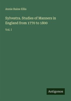 Sylvestra. Studies of Manners in England from 1770 to 1800 - Ellis, Annie Raine