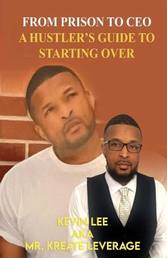 FROM PRISON TO CEO A HUSTLER'S GUIDE TO STARTING OVER - Lee, Kevin Joseph