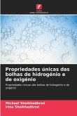 Propriedades únicas das bolhas de hidrogénio e de oxigénio