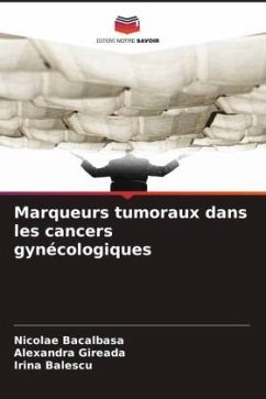 Marqueurs tumoraux dans les cancers gynécologiques - Bacalbasa, Nicolae;Gireada, Alexandra;Balescu, Irina