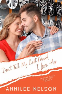 Don't Tell My Best Friend I Love Her (Hatfield Falls (Don't Tell), #4) (eBook, ePUB) - Nelson, Annilee