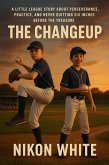 The Changeup: A Little League Story About Perseverance, Practice, and Never Quitting Six Inches Before the Treasure (eBook, ePUB)