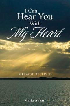 I Can Hear You With My Heart (eBook, ePUB) - Abbati, Maria I Can Hear You With My Heart (eBook, ePUB) - Abbati, Maria