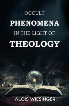 Occult Phenomena in the Light of Theology (eBook, ePUB) - Wiesinger, Alois Occult Phenomena in the Light of Theology (eBook, ePUB) - Wiesinger, Alois