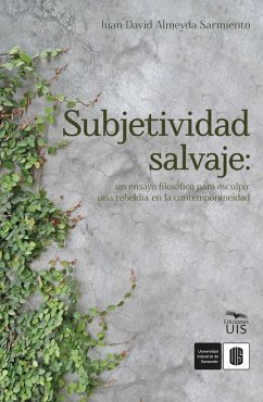 Cover Subjetividad salvaje: un ensayo filosófico para esculpir una rebeldía en la contemporaneidad (eBook, ePUB)