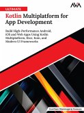 Ultimate Kotlin Multiplatform for App Development: Build High-Performance Android, iOS and Web Apps Using Kotlin Multiplatform, Ktor, Koin, and Modern UI Frameworks (eBook, ePUB) Ultimate Kotlin Multiplatform for App Development: Build High-Performance Android, iOS and Web Apps Using Kotlin Multiplatform, Ktor, Koin, and Modern UI Frameworks (eBook, ePUB)