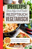 Philips Steam Airfryer Dual Basket Rezeptbuch Vegetarisch (eBook, ePUB)