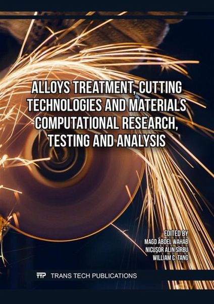 Alloys Treatment, Cutting Technologies and Materials Computational Research, Testing and Analysis (eBook, PDF) Alloys Treatment, Cutting Technologies and Materials Computational Research, Testing and Analysis (eBook, PDF)