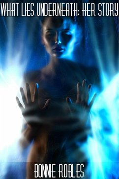 What Lies underneath: Her Story (eBook, ePUB) - Robles, Bonnie