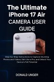 The Ultimate iPhone 17 Air Camera User Guide (eBook, ePUB)
