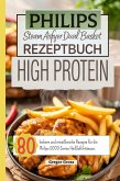 Philips Steam Airfryer Dual Basket Rezeptbuch High Protein (eBook, ePUB)