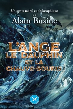 L'ange, le dauphin et la chauve-souris (eBook, ePUB) - Busine, Alain
