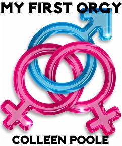 My First Orgy (eBook, ePUB) - Poole, Colleen My First Orgy (eBook, ePUB) - Poole, Colleen