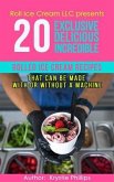 20 Exclusive Delicious Incredible Rolled Ice Cream Recipes (eBook, ePUB)