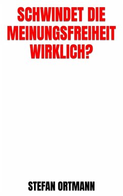 Schwindet die Meinungsfreiheit wirklich? (eBook, ePUB) - Ortmann, Stefan