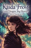 Kaida Frost: Little Dragon, Big Destiny (Frosternal, #1) (eBook, ePUB)