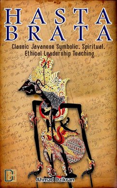 Hasta Brata: Classic Javanese Symbolic, Spiritual, and Ethical Leadership Teaching (eBook, ePUB) - Dzikran, Ahmad