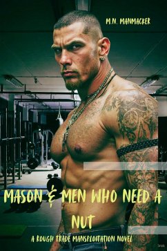 Mason & Men Who Need a Nut: A Rough Trade Mansploitation Novel (eBook, ePUB) - Manmacker, M. N.