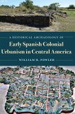 A Historical Archaeology of Early Spanish Colonial Urbanism in Central America (eBook, PDF) A Historical Archaeology of Early Spanish Colonial Urbanism in Central America (eBook, PDF)