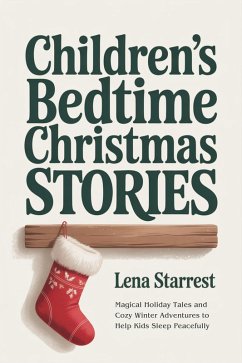 Cover Children's Bedtime Christmas Stories: Magical Holiday Tales and Cozy Winter Adventures to Help Kids Sleep Peacefully (eBook, ePUB)