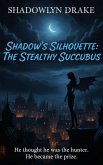 Shadow's Silhouette: The Stealthy Succubus (eBook, ePUB)