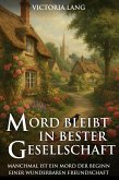 Mord bleibt in bester Gesellschaft: Manchmal ist ein Mord der Beginn einer wunderbaren Freundschaft (Idyllisch, tödlich,...britisch) (eBook, ePUB)