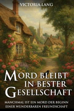 Cover Mord bleibt in bester Gesellschaft: Manchmal ist ein Mord der Beginn einer wunderbaren Freundschaft (Idyllisch, tödlich,...britisch) (eBook, ePUB)